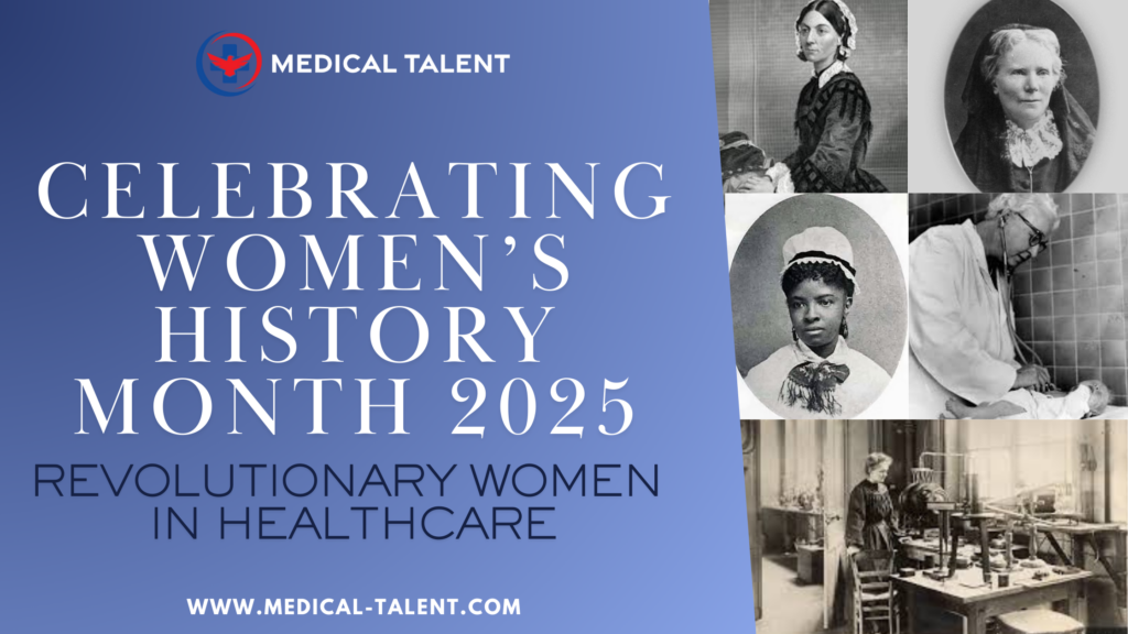 A Medical Talent graphic for Women's History Month 2025 featuring the title "Celebrating Women's History Month 2025: Revolutionary Women in Healthcare." The image includes historical photos of pioneering women in medicine: Virginia Apgar, Marie Curie, Florence Nightingale, Rebecca Lee Crumpler, and Elizabeth Blackwell. Their contributions helped shape modern healthcare and medical advancements. The Medical Talent logo and website URL (www.medical-talent.com) are also displayed.