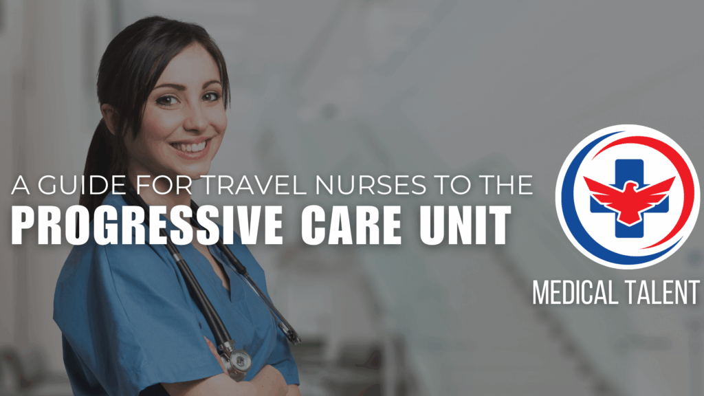 Smiling female travel nurse in blue scrubs with stethoscope, next to text that reads 'A Guide for Travel Nurses to the Progressive Care Unit' and the Medical Talent logo.