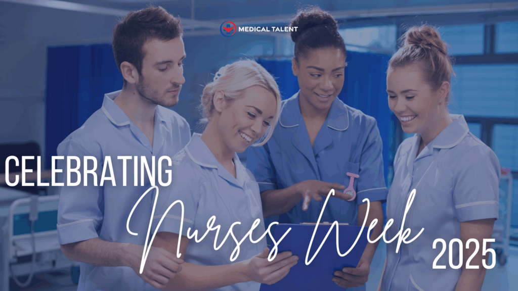 Group of 4 Registered Nurses wearing blue scrubs working in a hospital facility with words 'celebrating nurses week 2025' over the image and medical talent logo on top